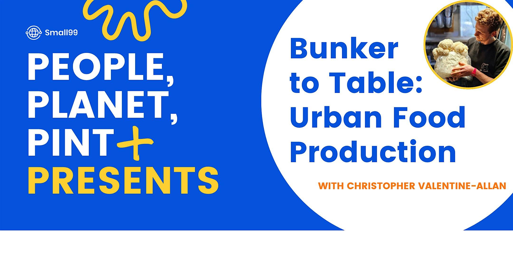 Edinburgh - People, Planet, Pint Presents:  Bunker to Table